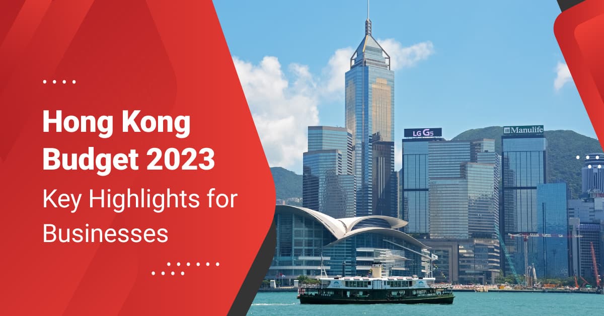 Hong Kong Budget 2023 – Key Highlights for Businesses
